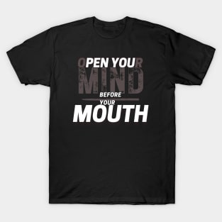 Open Your Mind Before Your Mouth T-Shirt